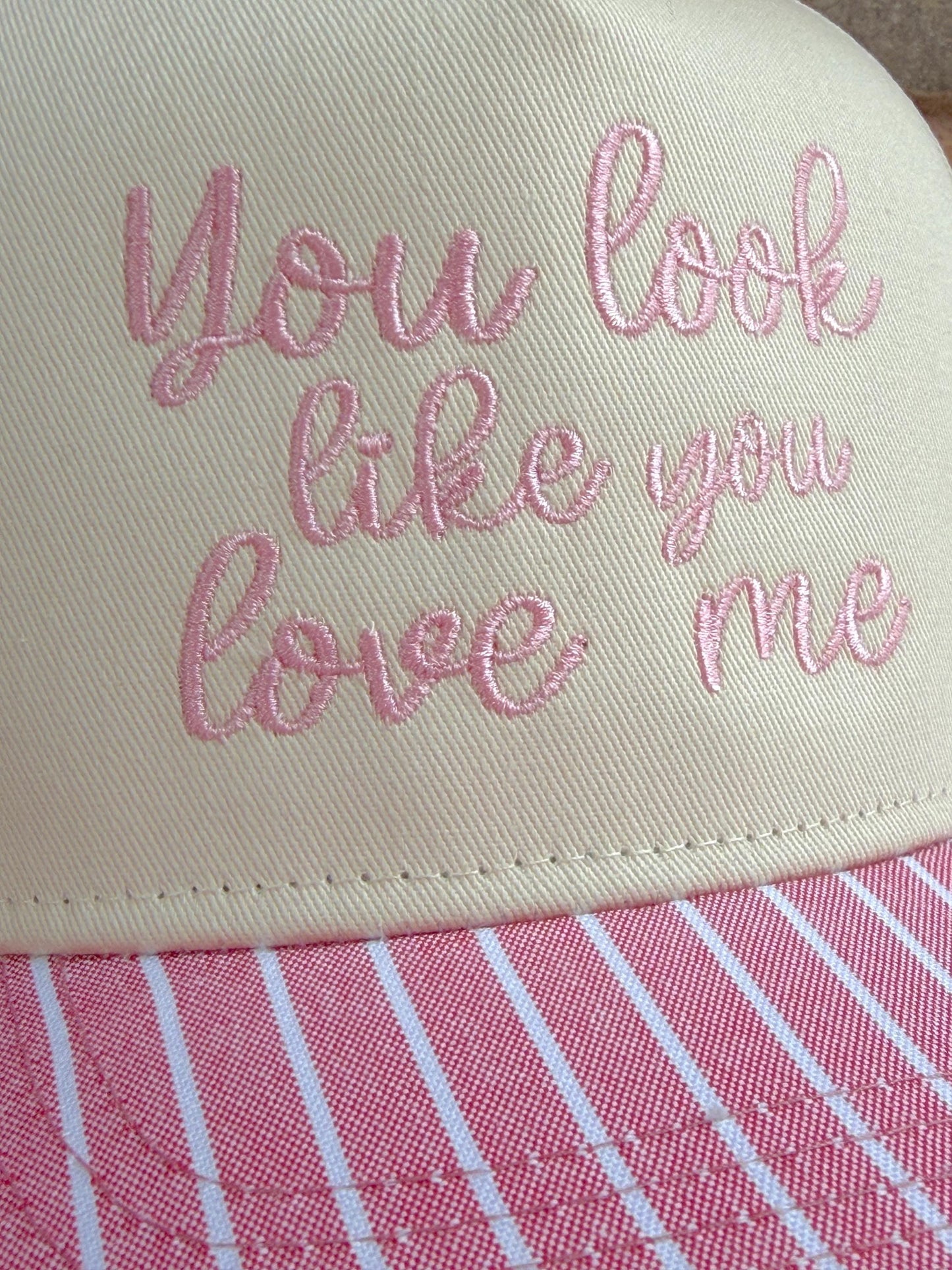 You Look Like You Love Me Embroidered Hat